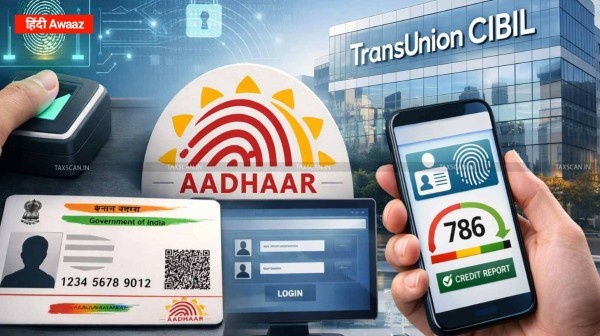 ट्रांसयूनियन सिबिल अब आधार से कर सकेगा वेरिफाई